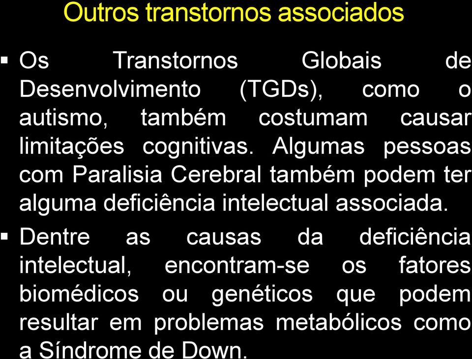 Algumas pessoas com Paralisia Cerebral também podem ter alguma deficiência intelectual associada.