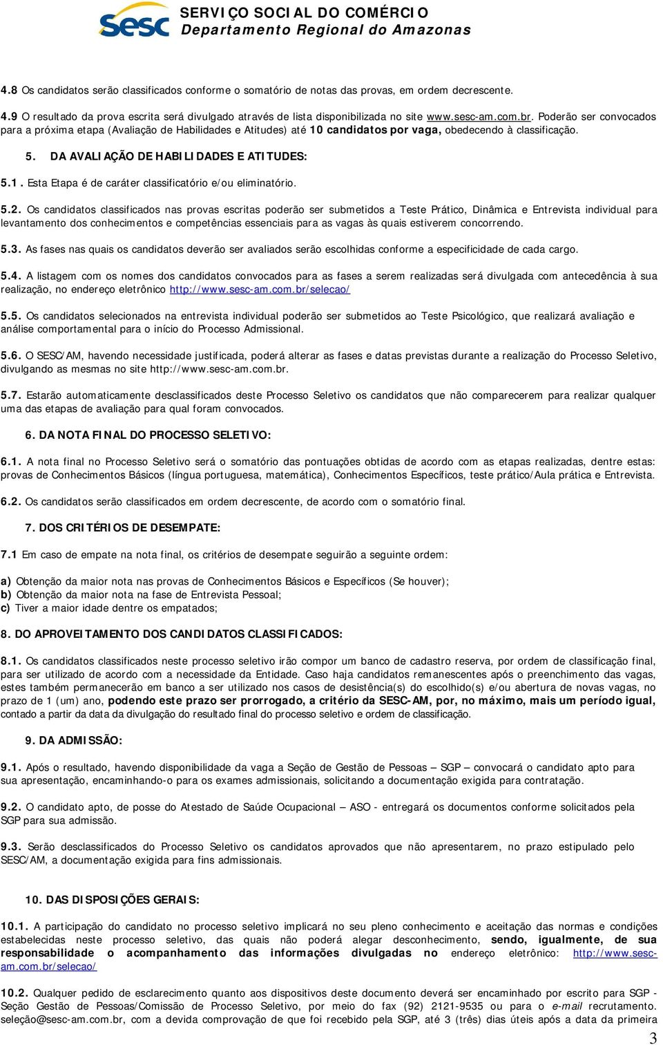 1. Esta Etapa é de caráter classificatório e/ou eliminatório. 5.2.