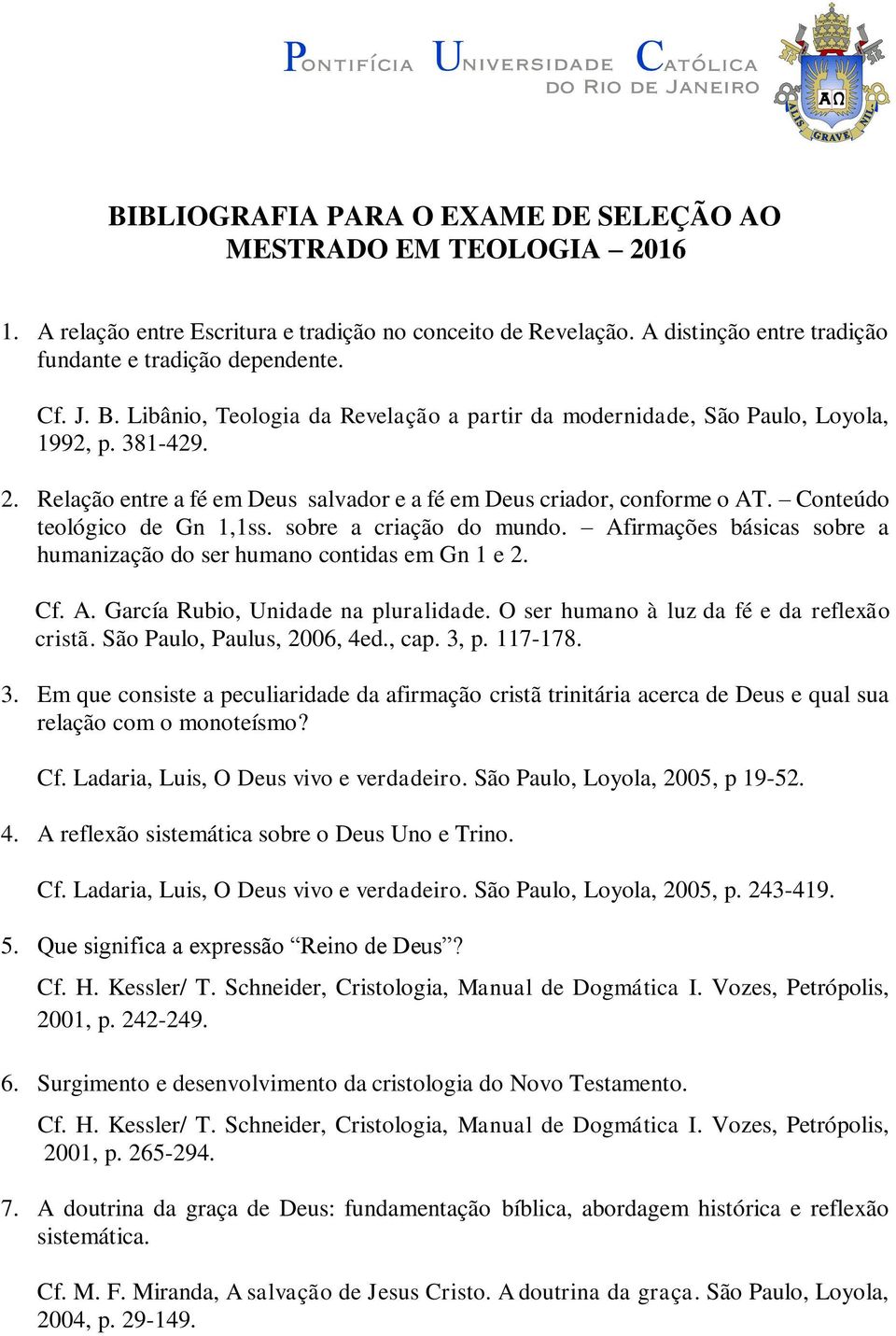 Conteúdo teológico de Gn 1,1ss. sobre a criação do mundo. Afirmações básicas sobre a humanização do ser humano contidas em Gn 1 e 2. Cf. A. García Rubio, Unidade na pluralidade.