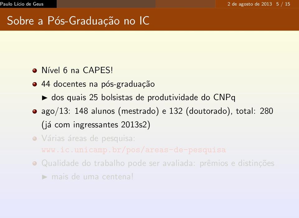 (mestrado) e 132 (doutorado), total: 280 (já com ingressantes 2013s2) Várias áreas de pesquisa: www.