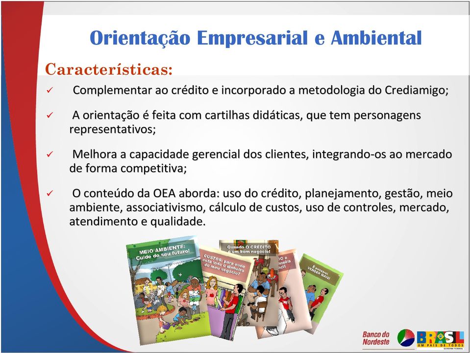 integrando-os os ao mercado de forma competitiva; O conteúdo da OEA aborda: uso do crédito, planejamento,