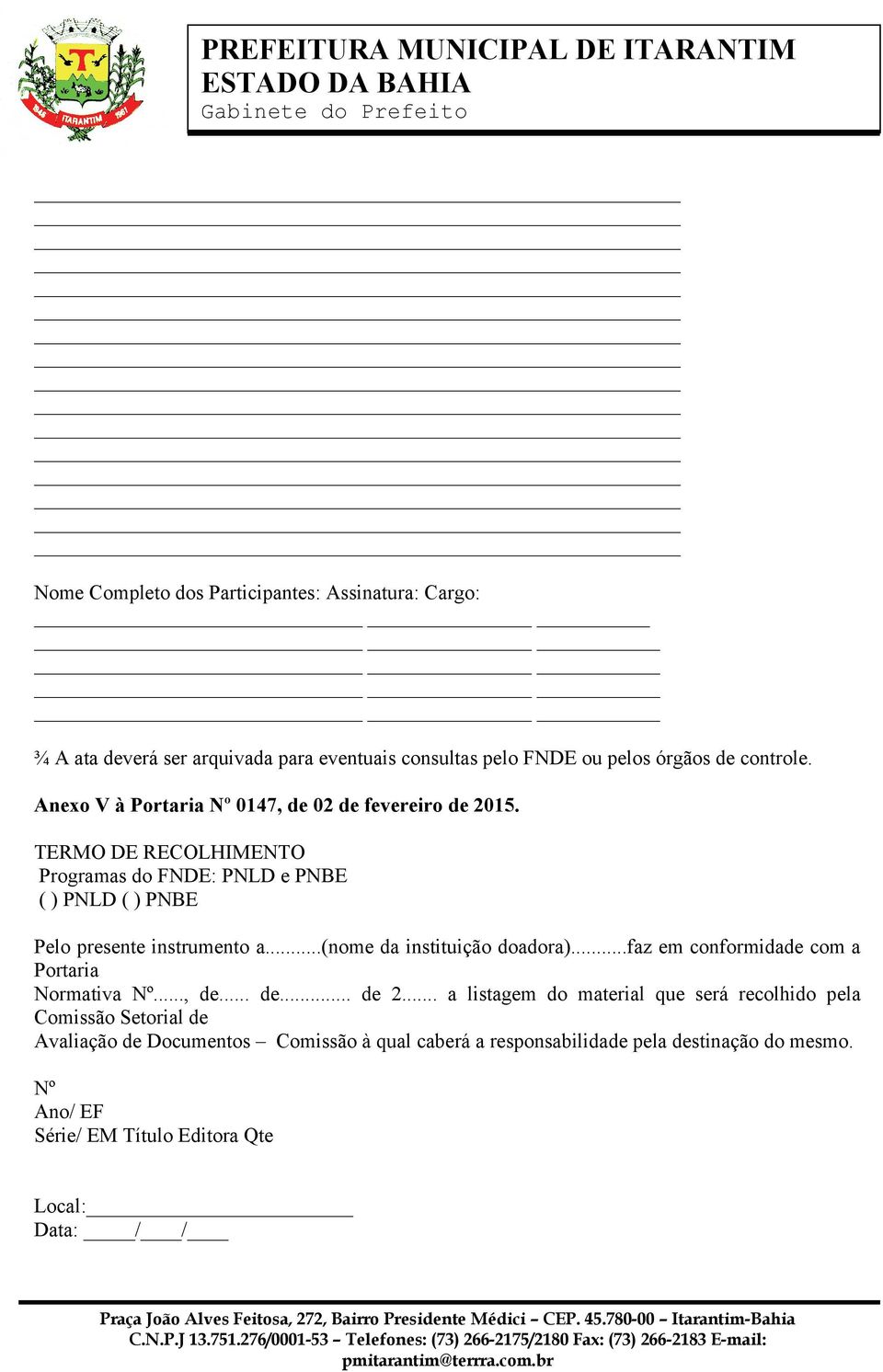 ..(nome da instituição doadora)...faz em conformidade com a Portaria Normativa Nº..., de... de... de 2.