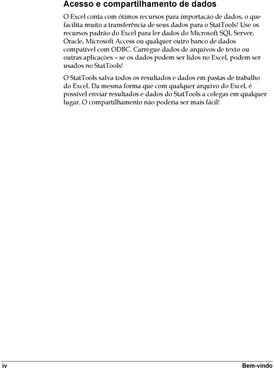 Carregue dados de arquivos de texto ou outras aplicações se os dados podem ser lidos no Excel, podem ser usados no StatTools!