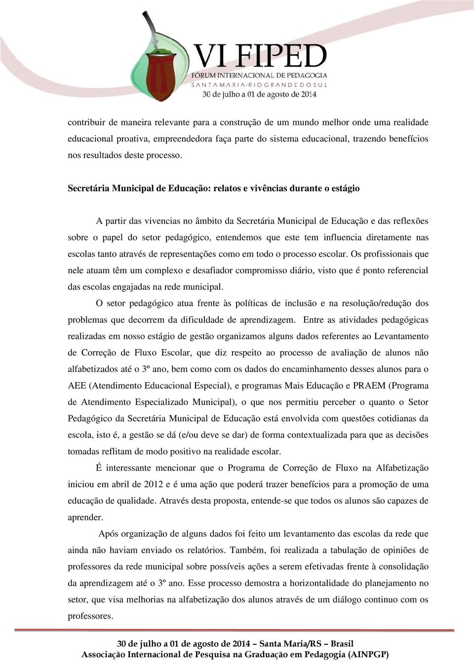 Secretária Municipal de Educação: relatos e vivências durante o estágio A partir das vivencias no âmbito da Secretária Municipal de Educação e das reflexões sobre o papel do setor pedagógico,