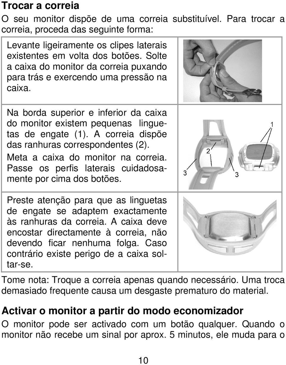 A correia dispõe das ranhuras correspondentes (2). Meta a caixa do monitor na correia. Passe os perfis laterais cuidadosamente por cima dos botões.