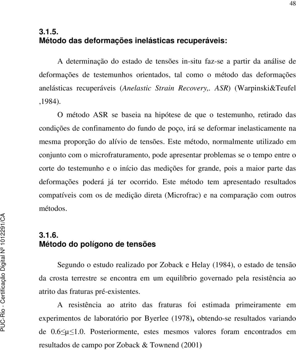 anelásticas recuperáveis (Anelastic Strain Recovery,. ASR) (Warpinski&Teufel,1984).