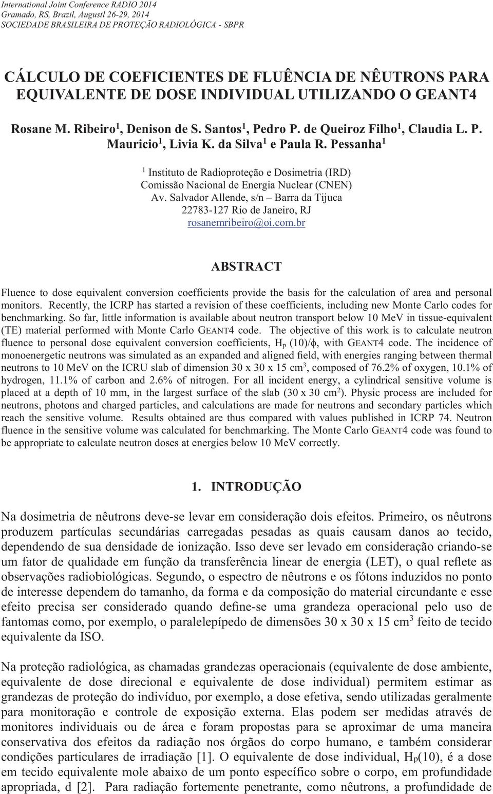 Pessanha 1 1 Instituto de Radioproteção e Dosimetria (IRD) Comissão Nacional de Energia Nuclear (CNEN) Av. Salvador Allende, s/n Barra da Tijuca 22783-127 Rio de Janeiro, RJ rosanemribeiro@oi.com.