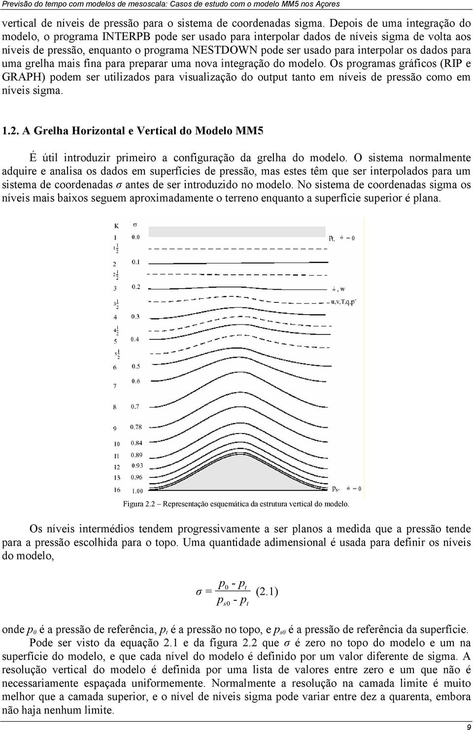 os dados para uma grelha mais fina para preparar uma nova integração do modelo.