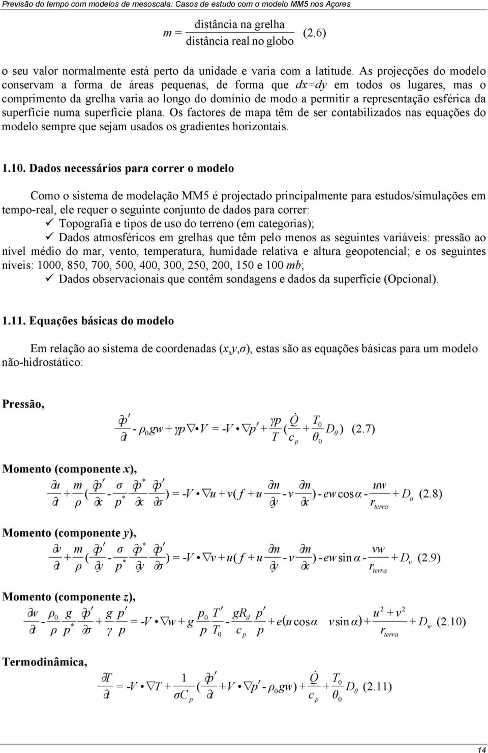 da superfície numa superfície plana. Os factores de mapa têm de ser contabilizados nas equações do modelo sempre que sejam usados os gradientes horizontais. 1.10.