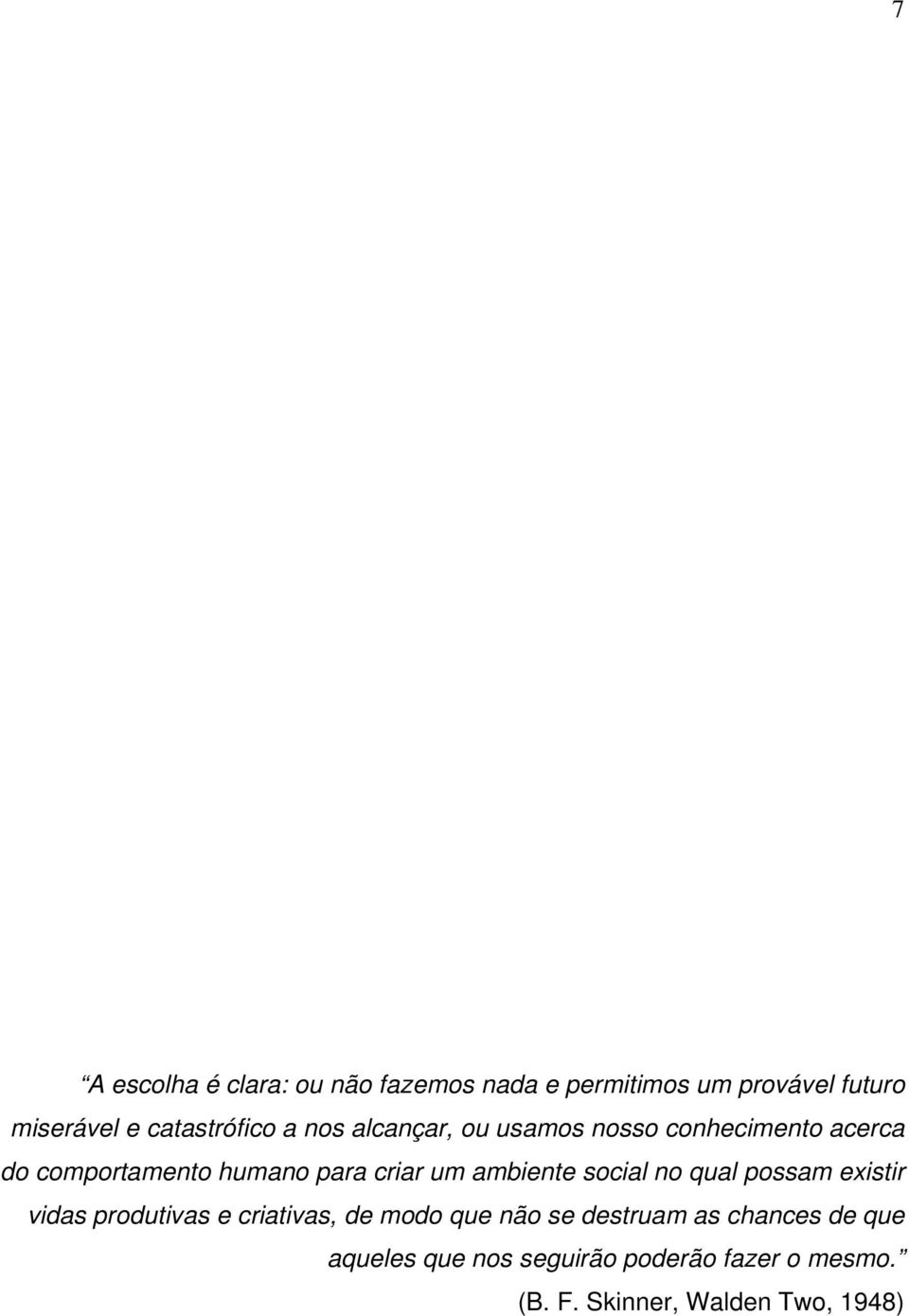 criar um ambiente social no qual possam existir vidas produtivas e criativas, de modo que não