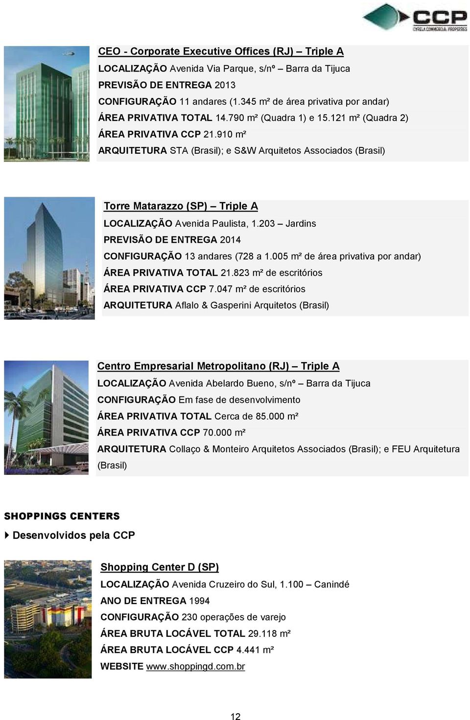 910 m² ARQUITETURA STA (Brasil); e S&W Arquitetos Associados (Brasil) Torre Matarazzo (SP) Triple A LOCALIZAÇÃO Avenida Paulista, 1.