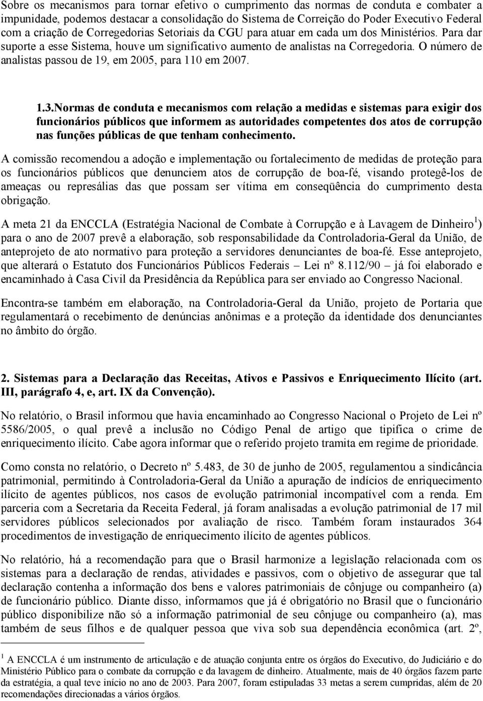 O número de analistas passou de 19, em 2005, para 110 em 2007. 1.3.