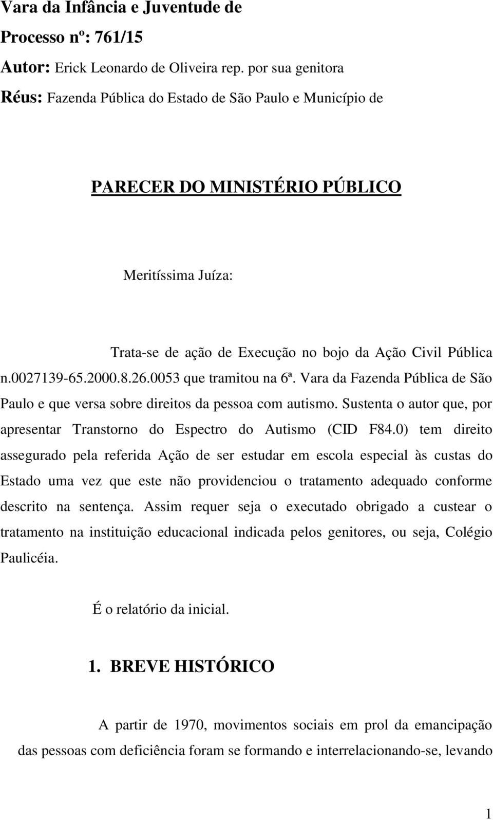 2000.8.26.0053 que tramitou na 6ª. Vara da Fazenda Pública de São Paulo e que versa sobre direitos da pessoa com autismo.