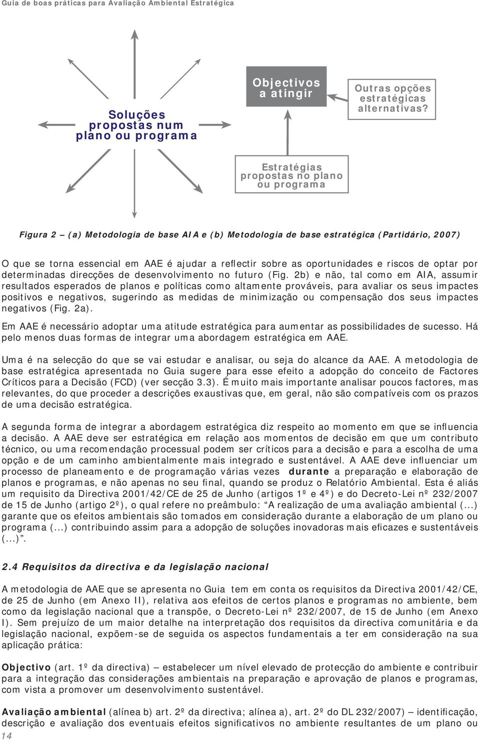 oportunidades e riscos de optar por determinadas direcções de desenvolvimento no futuro (Fig.