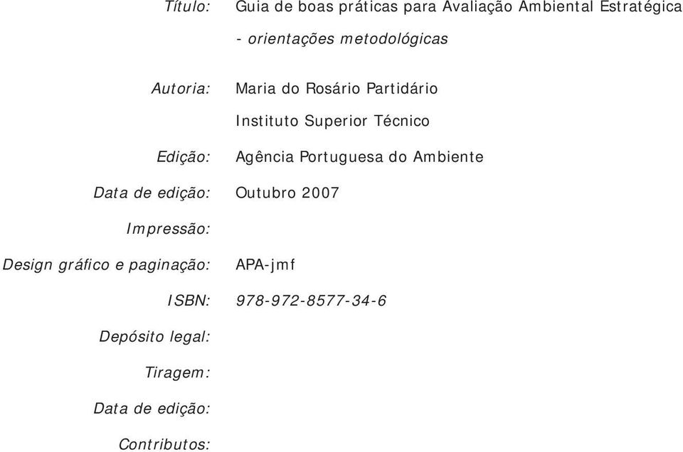 Agência Portuguesa do Ambiente Data de edição: Outubro 2007 Impressão: Design gráfico e