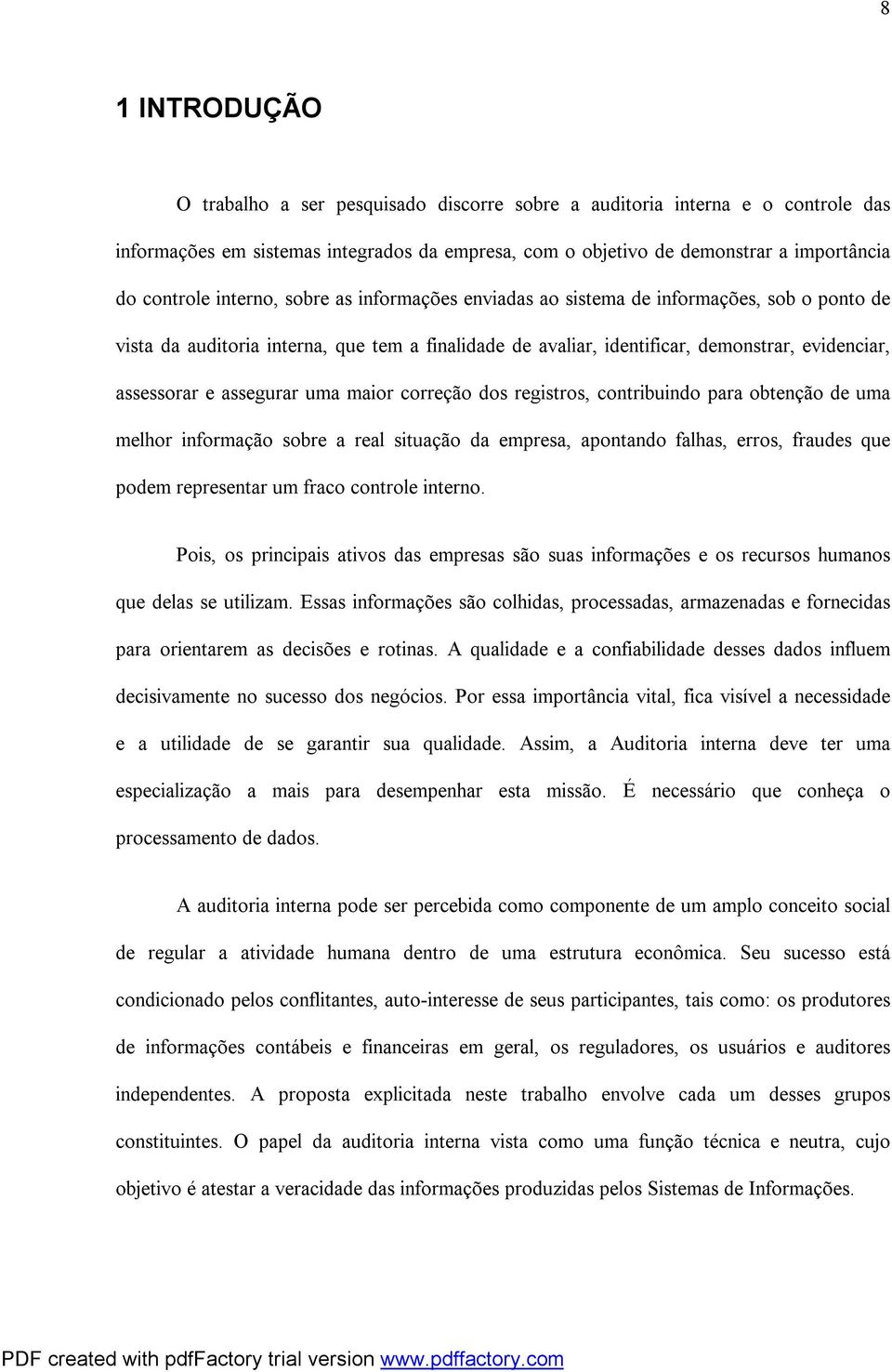 assegurar uma maior correção dos registros, contribuindo para obtenção de uma melhor informação sobre a real situação da empresa, apontando falhas, erros, fraudes que podem representar um fraco