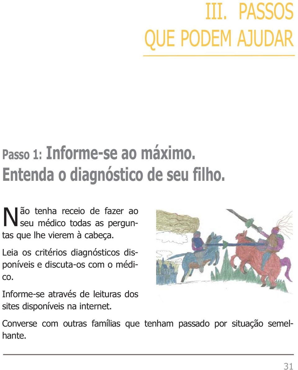 Leia os critérios diagnósticos disponíveis e discuta-os com o médico.