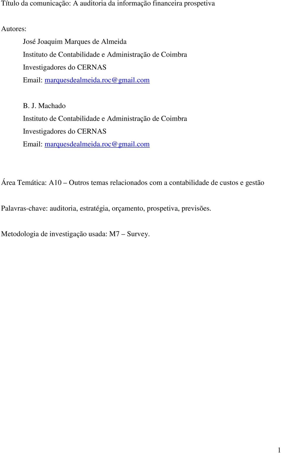 Machado Instituto de Contabilidade e Administração de Coimbra Investigadores do CERNAS Email: marquesdealmeida.roc@gmail.