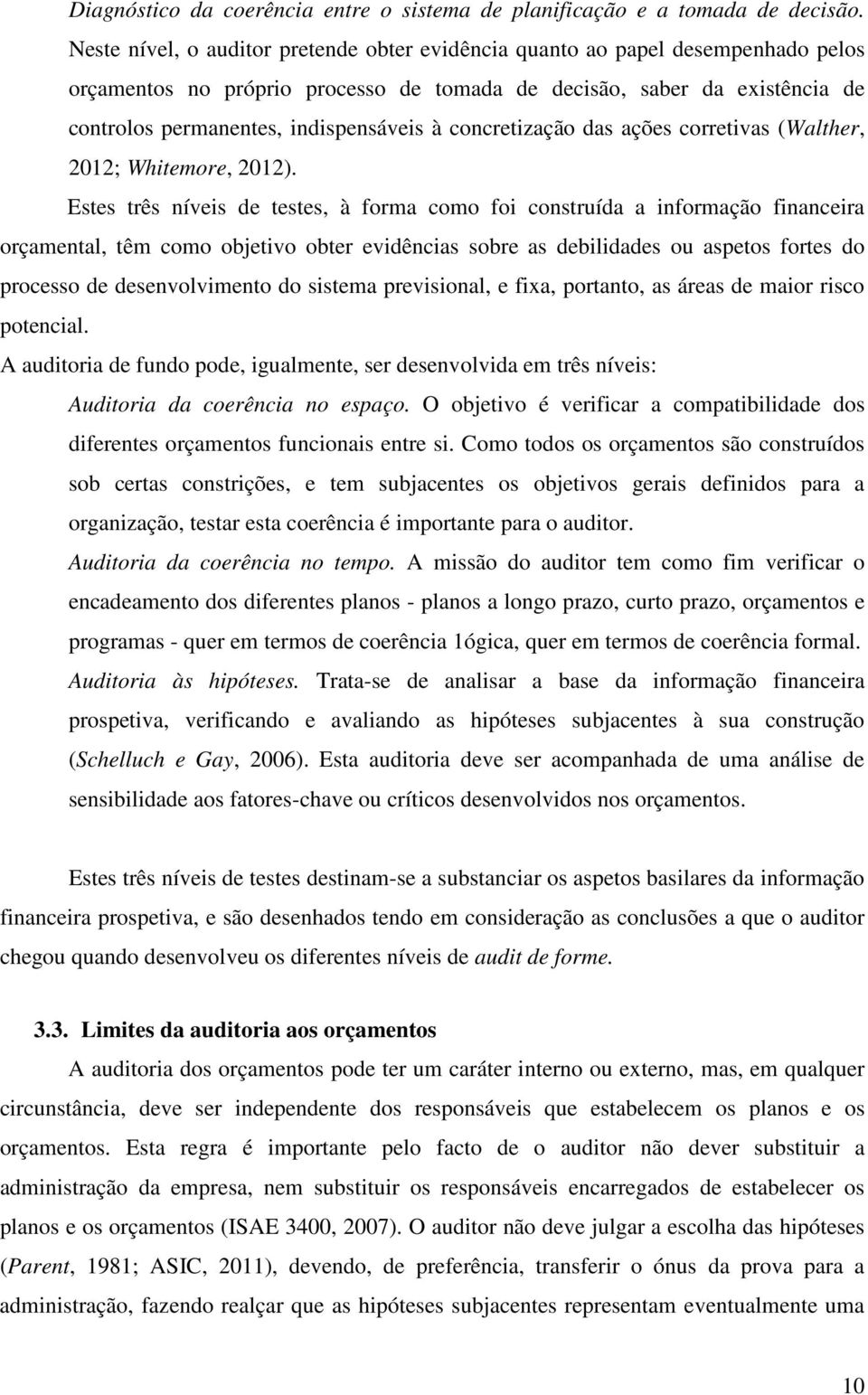 concretização das ações corretivas (Walther, 2012; Whitemore, 2012).