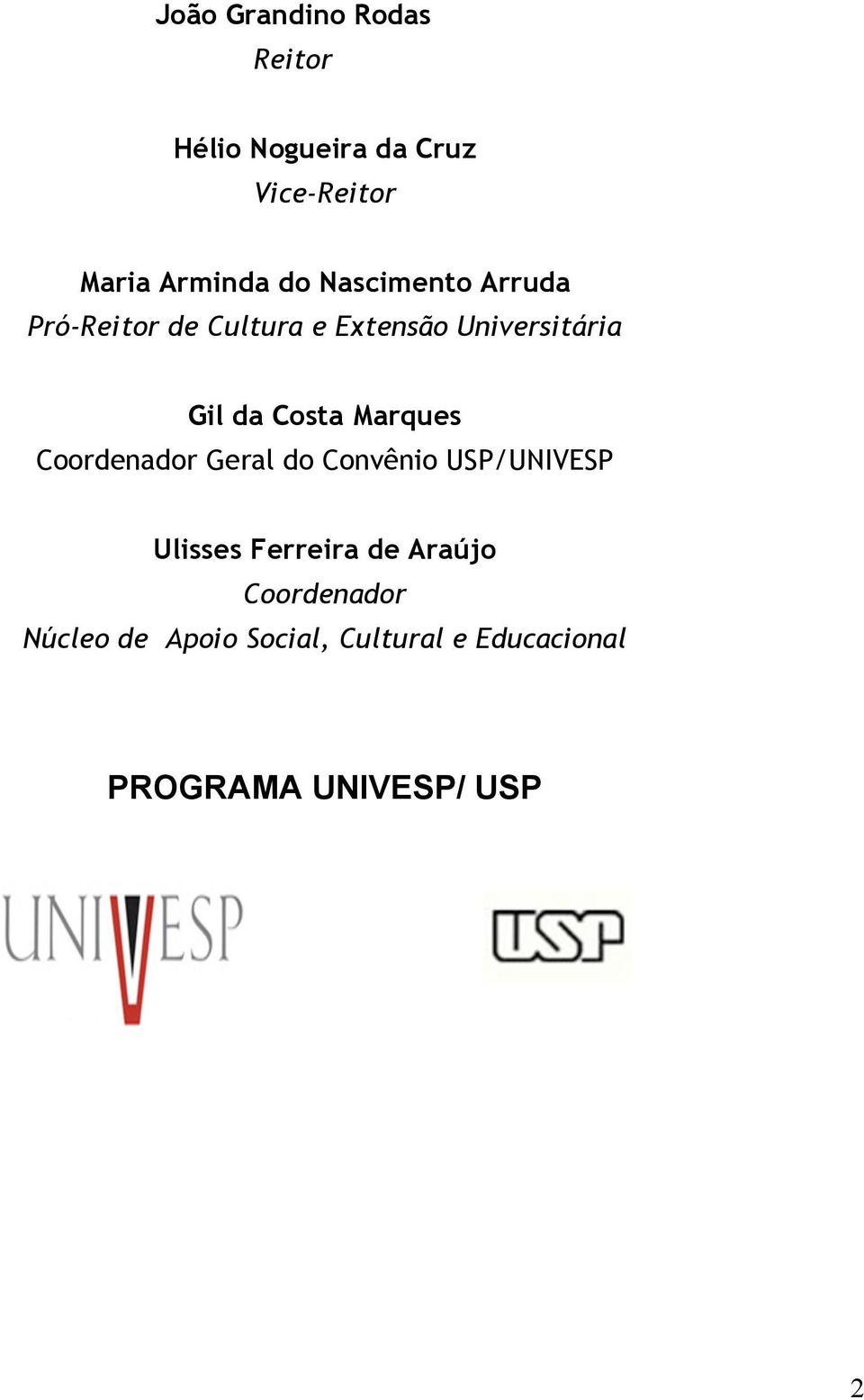 Marques Coordenador Geral do Convênio USP/UNIVESP Ulisses Ferreira de Araújo