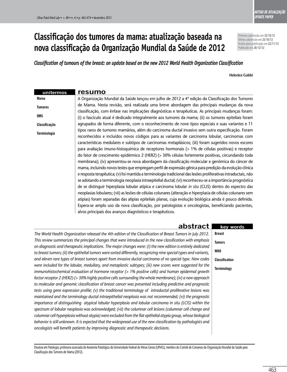 23/10/12 Última submissão em 23/10/12 Aceito para publicação em 22/11/12 Publicado em 20/12/12 Classification of tumours of the breast: an update based on the new 2012 World Health Organization