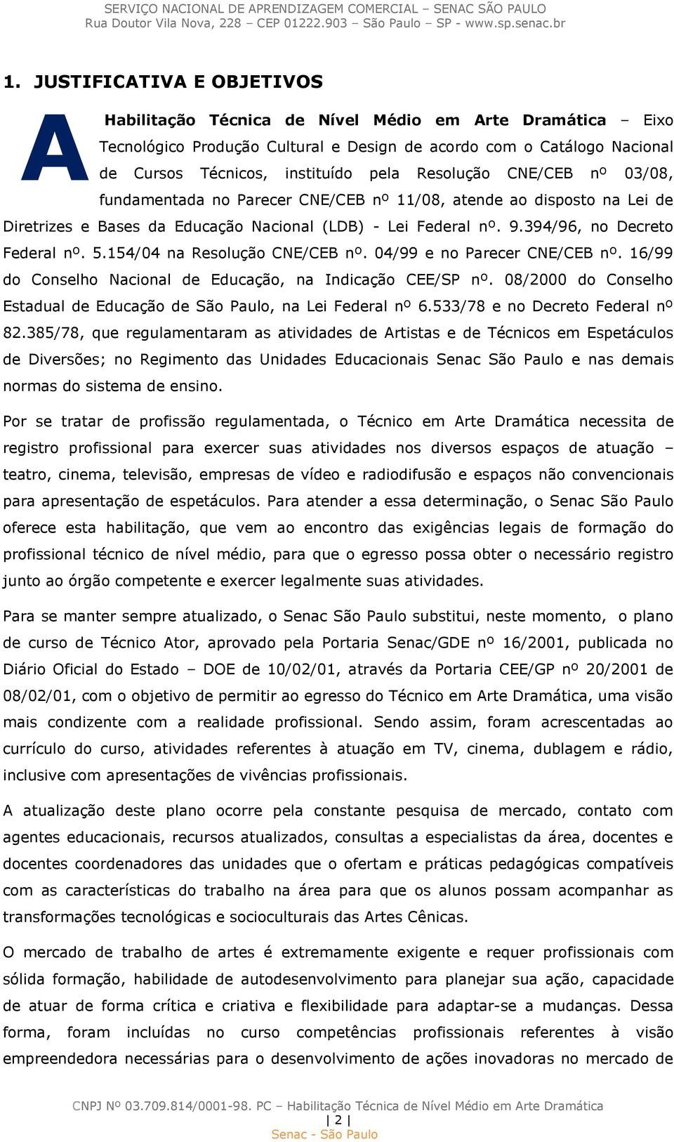 154/04 na Resolução CNE/CEB nº. 04/99 e no Parecer CNE/CEB nº. 16/99 do Conselho Nacional de Educação, na Indicação CEE/SP nº.