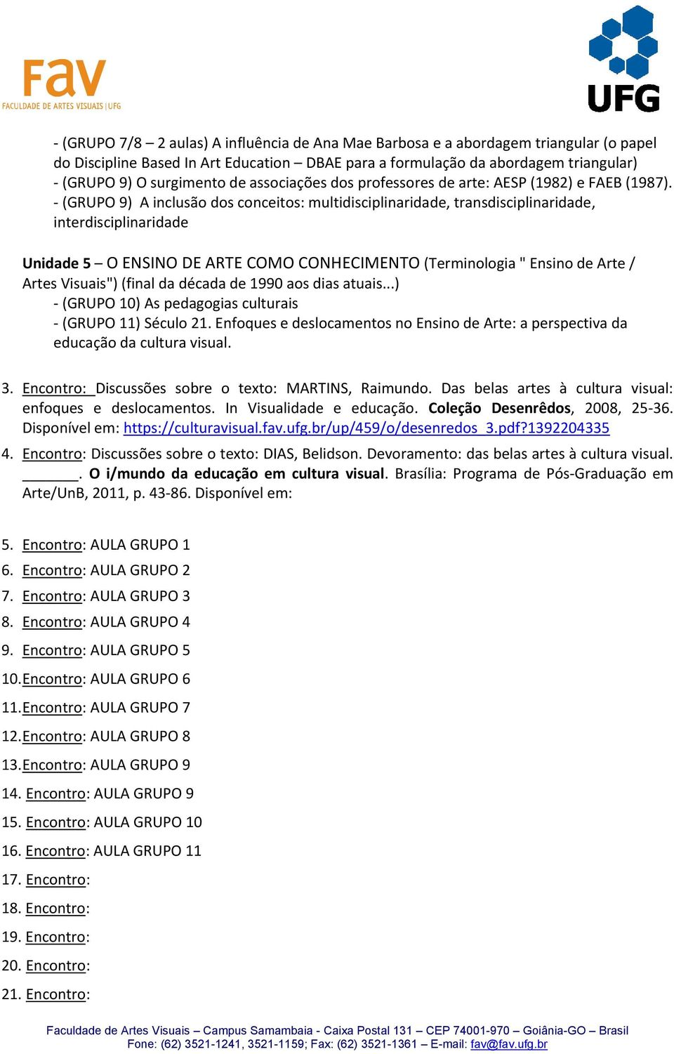 - (GRUPO 9) A inclusão dos conceitos: multidisciplinaridade, transdisciplinaridade, interdisciplinaridade Unidade 5 O ENSINO DE ARTE COMO CONHECIMENTO (Terminologia " Ensino de Arte / Artes Visuais")