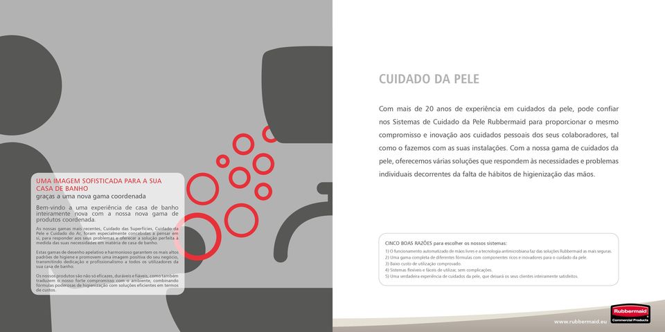 Com a nossa gama de cuidados da pele, oferecemos várias soluções que respondem às necessidades e problemas UMA IMAGEM SOFISTICADA PARA A SUA CASA DE BANHO graças a uma nova gama coordenada Bem-vindo