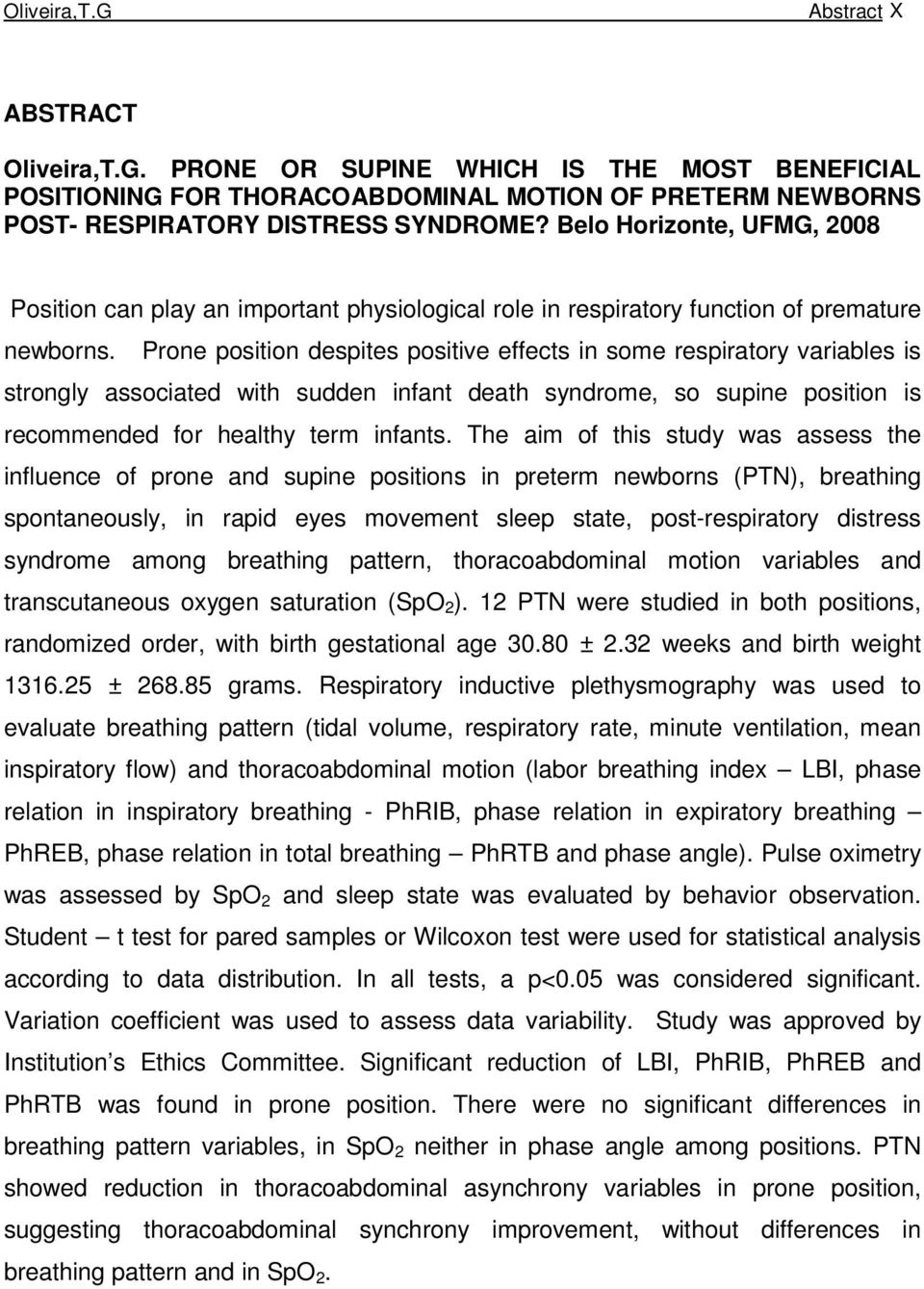 Prone position despites positive effects in some respiratory variables is strongly associated with sudden infant death syndrome, so supine position is recommended for healthy term infants.