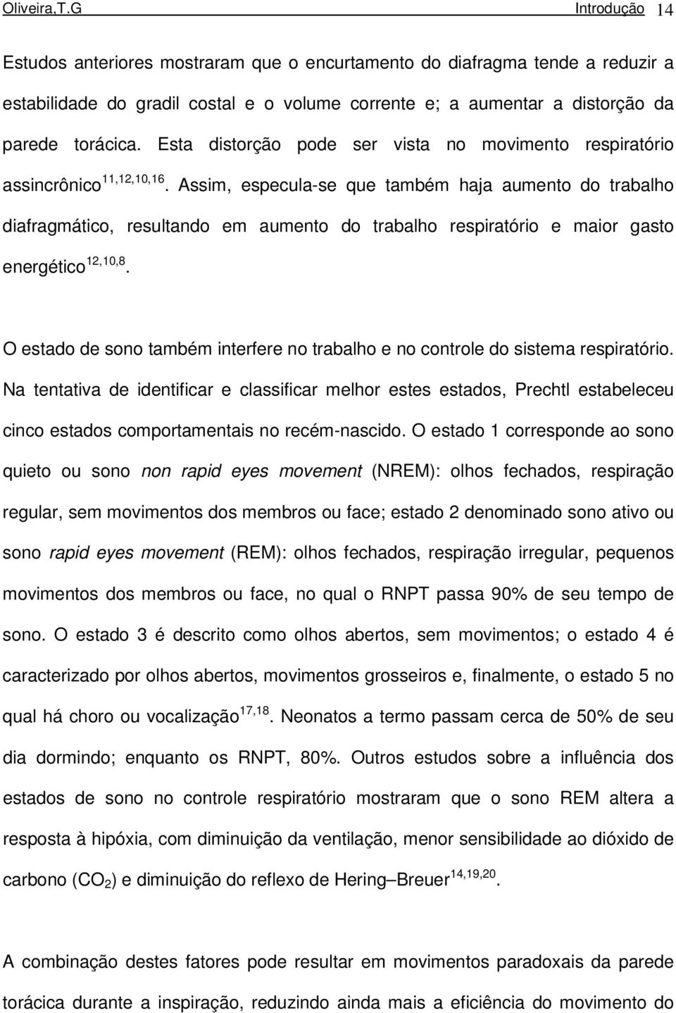 Esta distorção pode ser vista no movimento respiratório assincrônico 11,12,10,16.