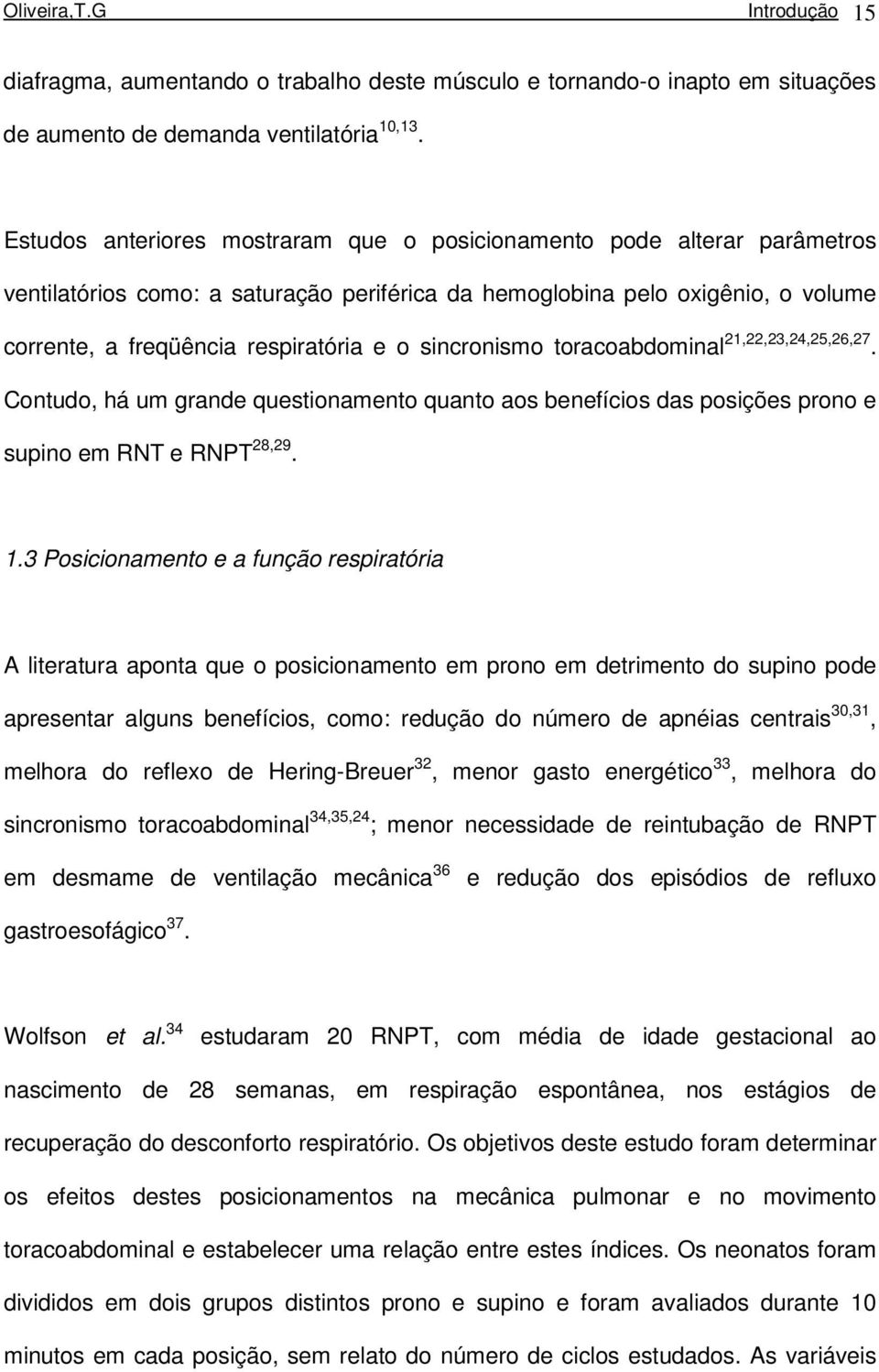 sincronismo toracoabdominal 21,22,23,24,25,26,27. Contudo, há um grande questionamento quanto aos benefícios das posições prono e supino em RNT e RNPT 28,29. 1.