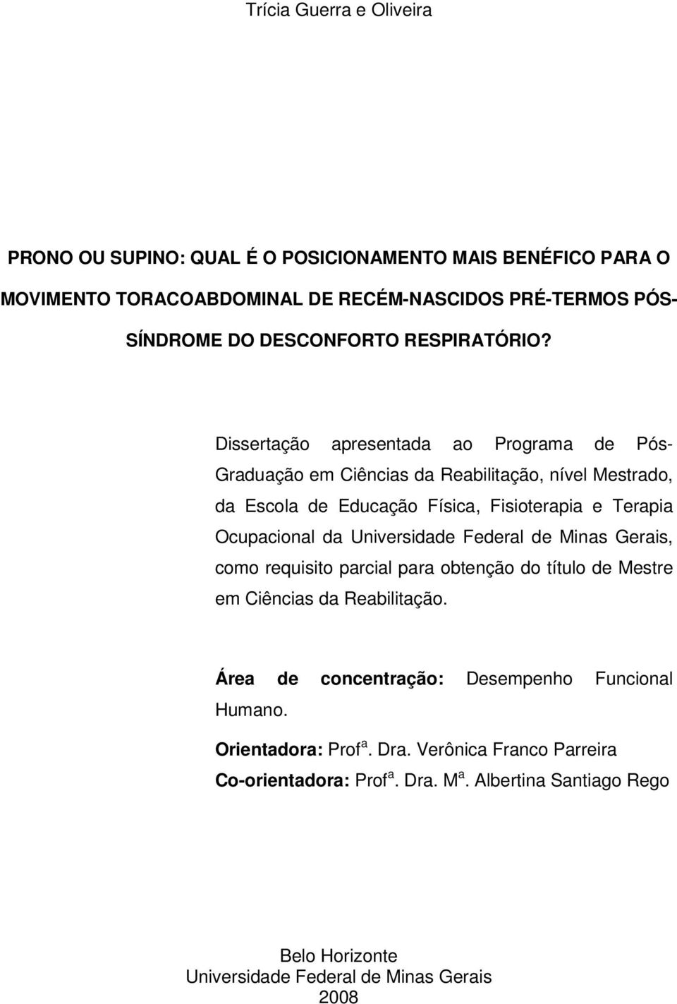 Dissertação apresentada ao Programa de Pós- Graduação em Ciências da Reabilitação, nível Mestrado, da Escola de Educação Física, Fisioterapia e Terapia Ocupacional da