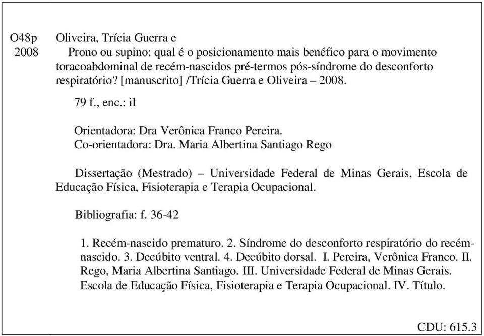 Maria Albertina Santiago Rego Dissertação (Mestrado) Universidade Federal de Minas Gerais, Escola de Educação Física, Fisioterapia e Terapia Ocupacional. Bibliografia: f. 36-42 1.