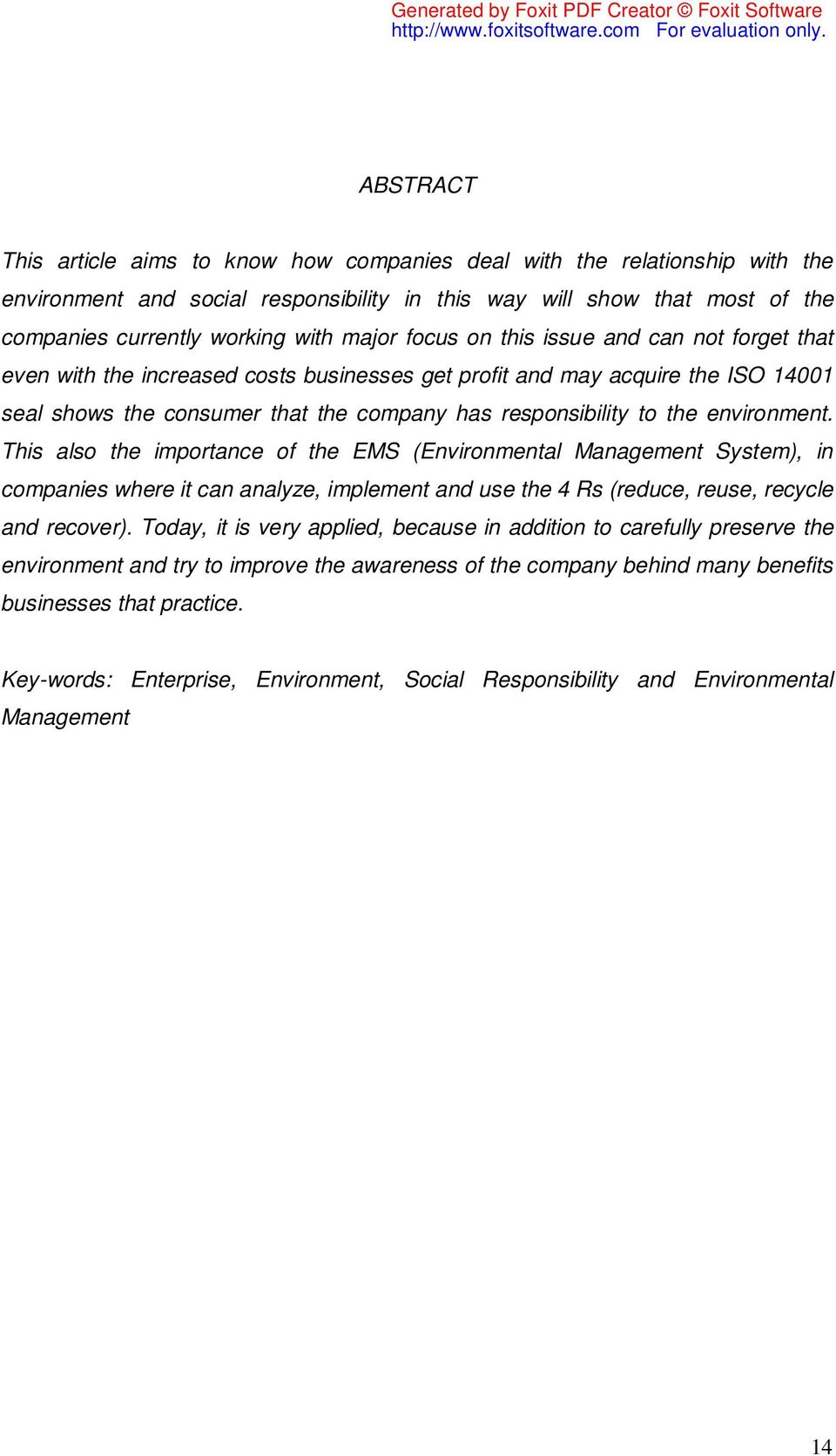 environment. This also the importance of the EMS (Environmental Management System), in companies where it can analyze, implement and use the 4 Rs (reduce, reuse, recycle and recover).