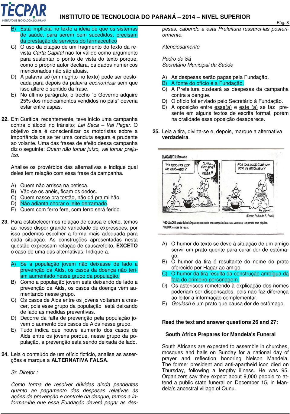 D) A palavra só (em negrito no texto) pode ser deslocada para depois da palavra economizar sem que isso altere o sentido da frase.