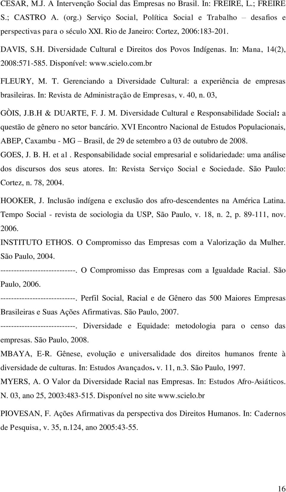 Gerenciando a Diversidade Cultural: a experiência de empresas brasileiras. In: Revista de Administração de Empresas, v. 40, n. 03, GÒIS, J.B.H & DUARTE, F. J. M.