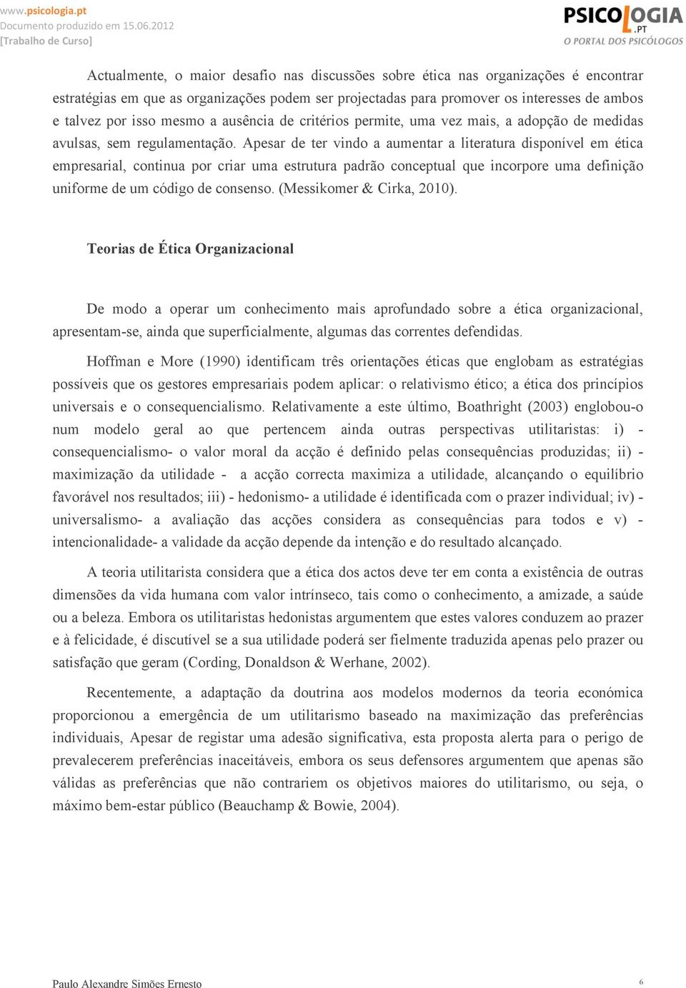 Apesar de ter vindo a aumentar a literatura disponível em ética empresarial, continua por criar uma estrutura padrão conceptual que incorpore uma definição uniforme de um código de consenso.