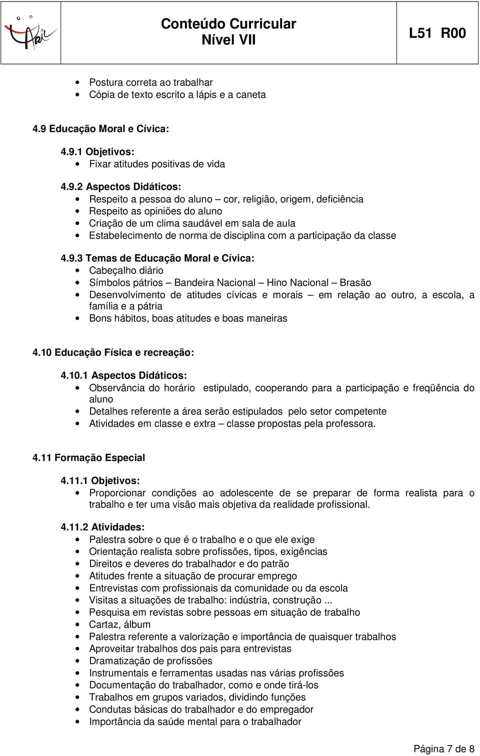 1 Objetivos: Fixar atitudes positivas de vida 4.9.