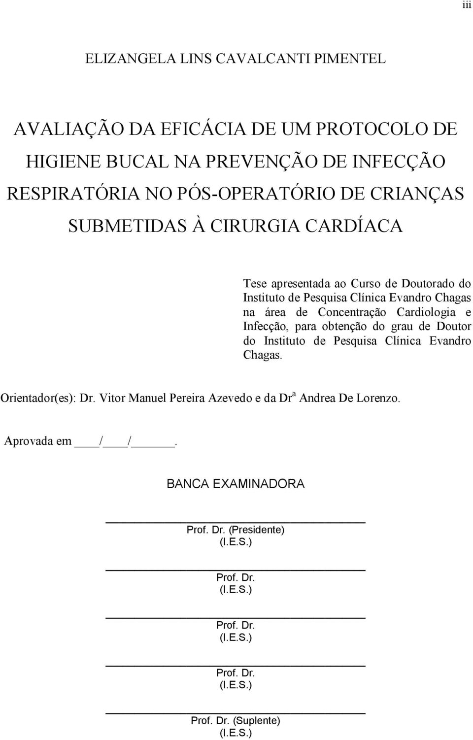 Cardiologia e Infecção, para obtenção do grau de Doutor do Instituto de Pesquisa Clínica Evandro Chagas. Orientador(es): Dr.