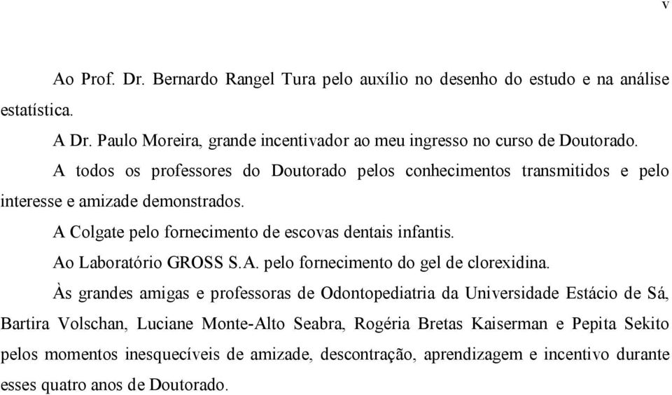 Ao Laboratório GROSS S.A. pelo fornecimento do gel de clorexidina.