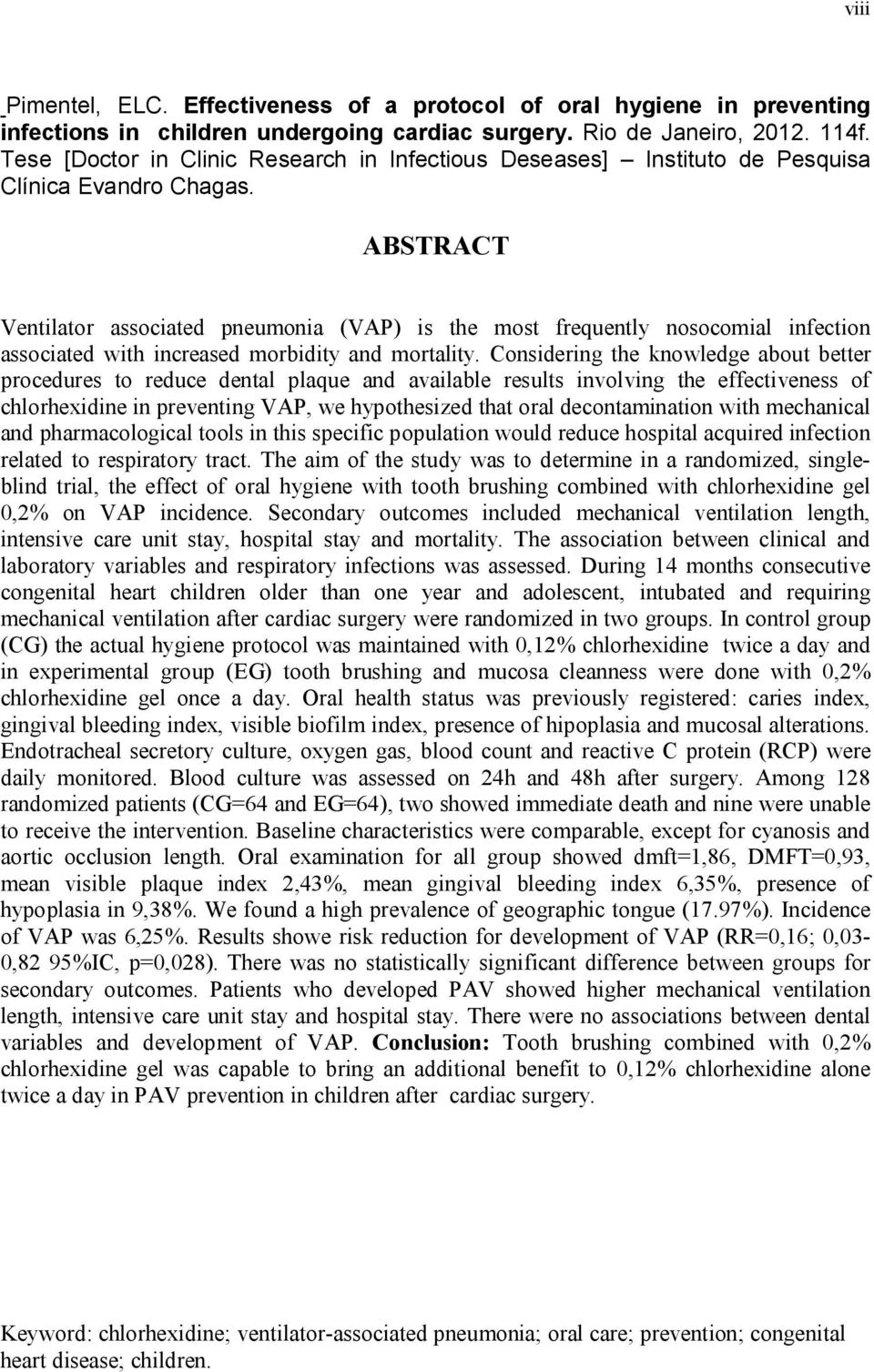 ABSTRACT Ventilator associated pneumonia (VAP) is the most frequently nosocomial infection associated with increased morbidity and mortality.