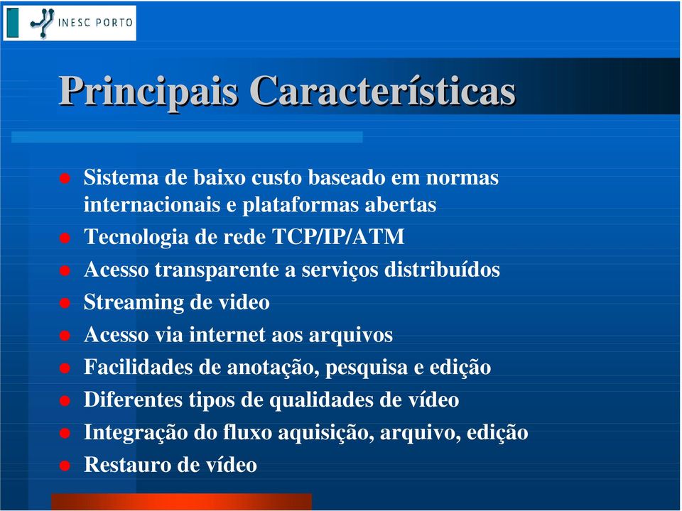 Tecnologia de rede TCP/IP/ATM! Acesso transparente a serviços distribuídos! Streaming de video!