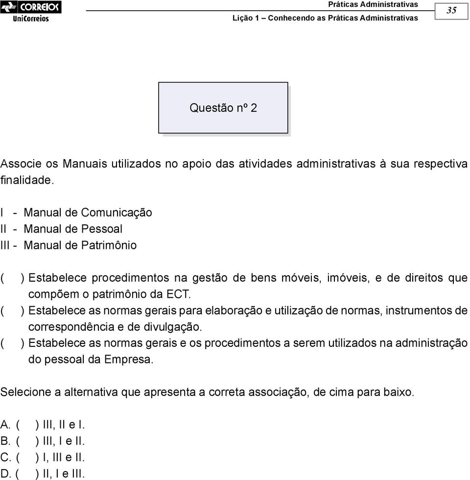 patrimônio da ECT. ( ) Estabelece as normas gerais para elaboração e utilização de normas, instrumentos de correspondência e de divulgação.