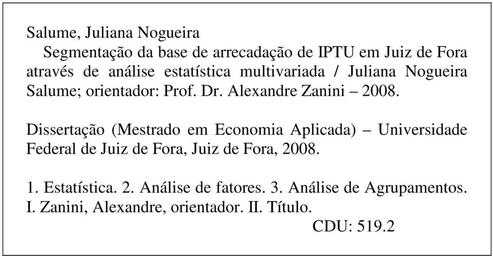 Dissertação (Mestrado em Economia Aplicada) Universidade Federal de Juiz de Fora, Juiz de Fora, 2008. 1.