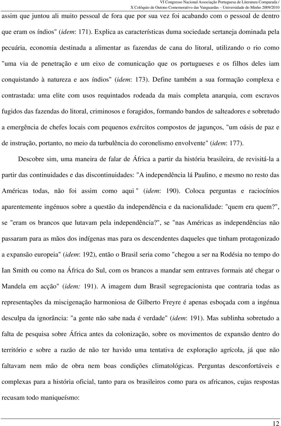 comunicação que os portugueses e os filhos deles iam conquistando à natureza e aos índios" (idem: 173).