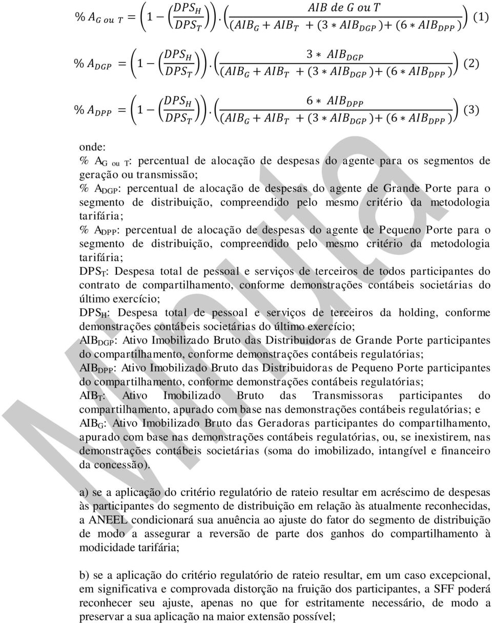 ( DPS T (AIB G + AIB T + (3 AIB DGP )+ (6 AIB DPP ) ) (3) onde: % A G ou T : percentual de alocação de despesas do agente para os segmentos de geração ou transmissão; % A DGP : percentual de alocação