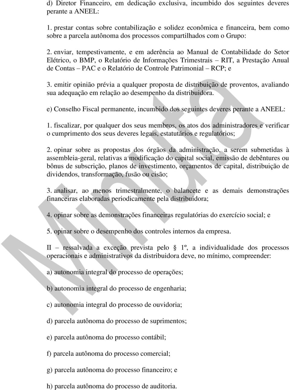 enviar, tempestivamente, e em aderência ao Manual de Contabilidade do Setor Elétrico, o BMP, o Relatório de Informações Trimestrais RIT, a Prestação Anual de Contas PAC e o Relatório de Controle