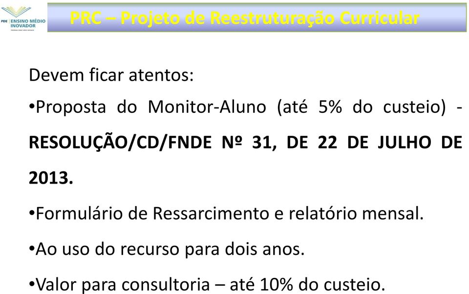 DE JULHO DE 2013. Formulário de Ressarcimento e relatório mensal.