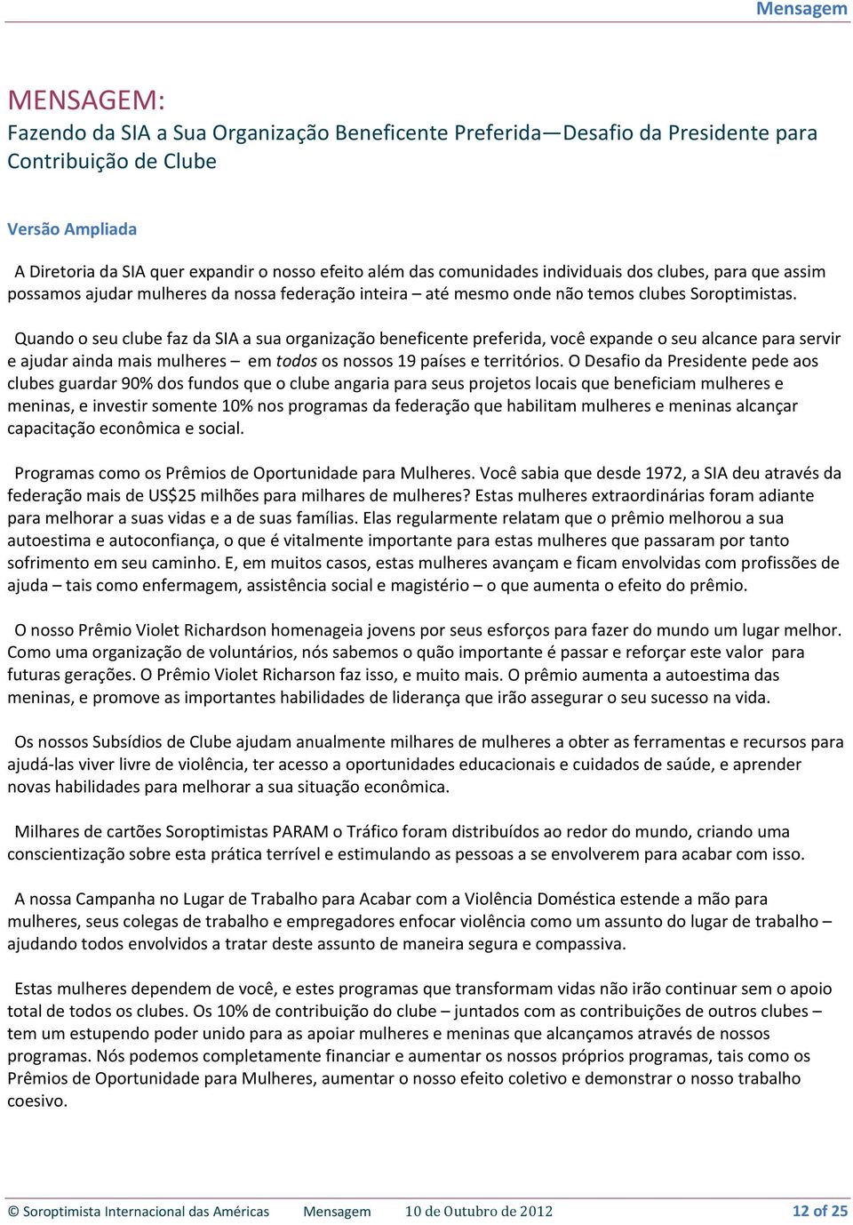 Quando o seu clube faz da SIA a sua organização beneficente preferida, você expande o seu alcance para servir e ajudar ainda mais mulheres em todos os nossos 19 países e territórios.