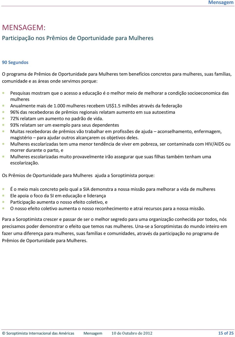 5 milhões através da federação 96% das recebedoras de prêmios regionais relatam aumento em sua autoestima 72% relatam um aumento no padrão de vida.